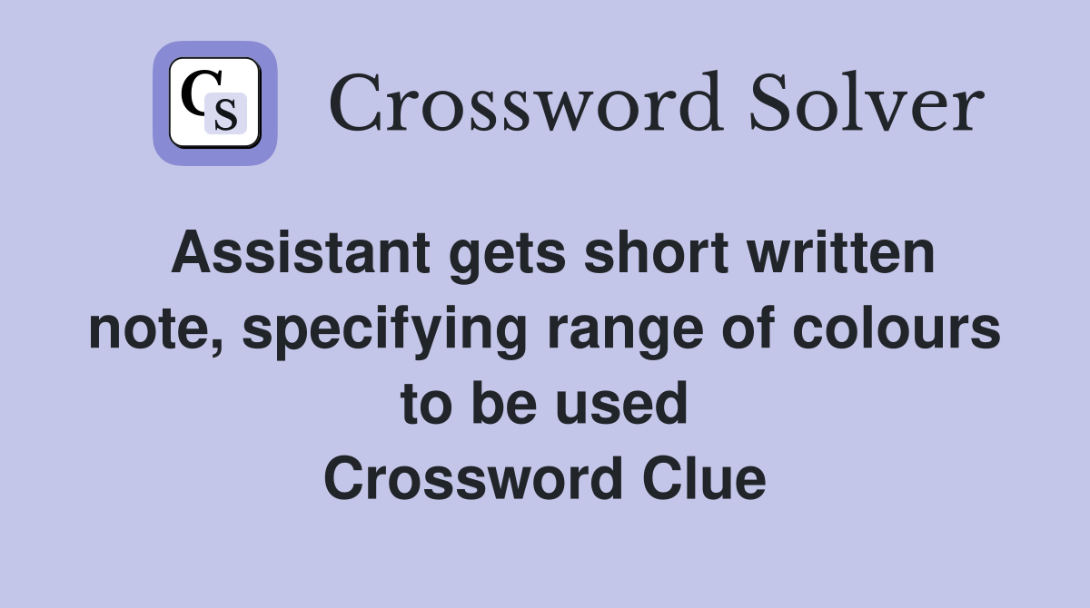 Assistant gets short written note, specifying range of colours to be